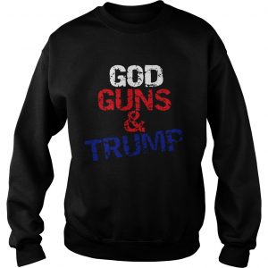 Sweatshirt God guns and Trump shirt