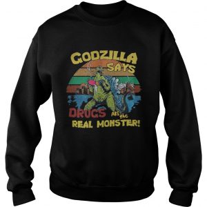 Sweatshirt Godzilla says drugs are the real monster vintage shirt
