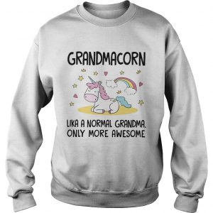 Sweatshirt Grandmacorn like a normal grandma only more awesome shirt