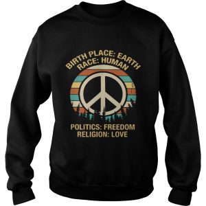 Sweatshirt Hippie birth place Earth race human politics freedom religion love retro shirt