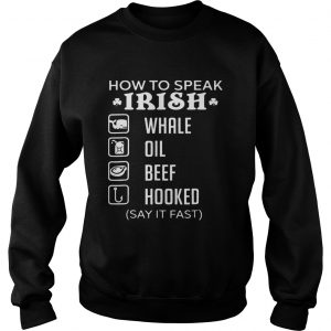 Sweatshirt How To Speak Irish Whale Oil Beef Hooked Shirt