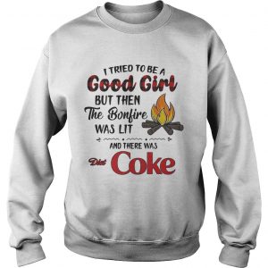 Sweatshirt I tried to be a good girl but then the Bonfire was lit and there was Diet Coke shirt
