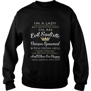 Sweatshirt Im a lady but when Im mad Im an Evil Sadistic Demon Spawned shirt