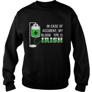 Sweatshirt In case of accident my blood type is Irish shirt