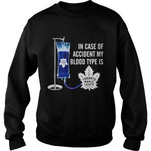 Sweatshirt In case of accident my blood type is Toronto Maple Leafs shirt