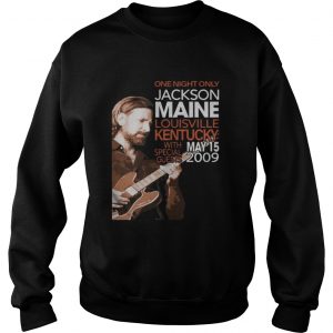 Sweatshirt Jackson Maine Shirt One Night Only Jackson Maine Louisville Kentucky Shirt