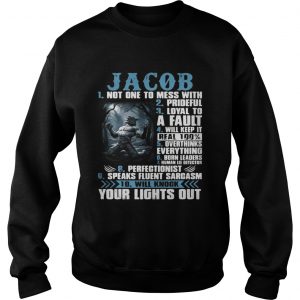 Sweatshirt Jacob not one to mess with prideful loyal to a fault will keep it shirt