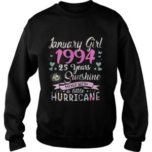 Sweatshirt January girl 1994 25 years sunshine mixed with a little hurricane shirt