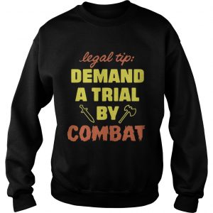 Sweatshirt Legal Tip Demand A Trial By Combat Shirt