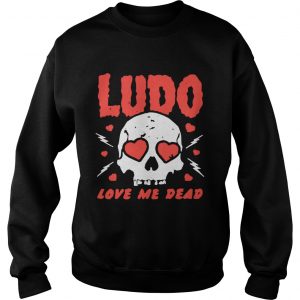 Sweatshirt Ludo love me dead shirt