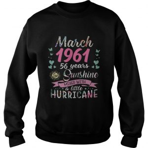 Sweatshirt March 1961 58 years of being sunshine mixed with a little hurricane shirt