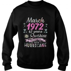 Sweatshirt March 1972 47 years sunshine mixed with a little hurricane shirt