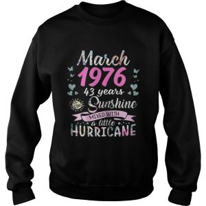 Sweatshirt March 1976 43 years sunshine mixed with a little hurricane shirt