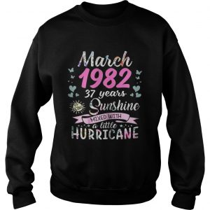 Sweatshirt March 1982 37 years sunshine mixed with a little hurricane shirt