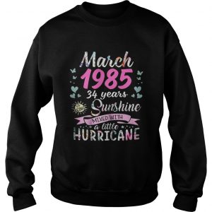 Sweatshirt March 1985 34 years sunshine mixed with a little hurricane shirt