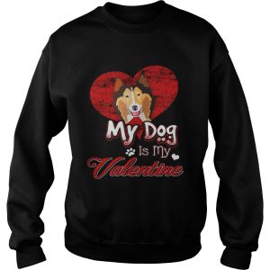 Sweatshirt My Dog Is My valentine Rough Collie Shirt