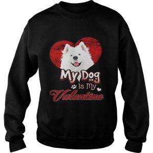 Sweatshirt My Dog Is My valentine Samoyed Shirt