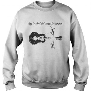 Sweatshirt Nature Guitar Life Is Short But Sweet For Certain shirt