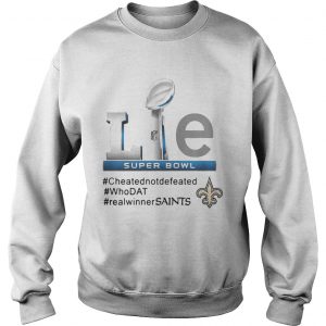 Sweatshirt New Orleans Saints Lie cheatednotdefeated whoDat realwinnerSaints shirt