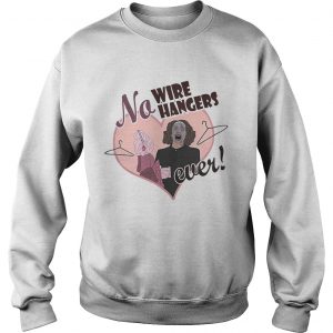 Sweatshirt No wire Hangers ever Faye Dunaway shirt