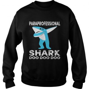 Sweatshirt Paraprofessional Shark Doo Doo Doo Shirt