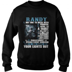 Sweatshirt Randy not one to mess with prideful loyal to a fault will keep it shirt