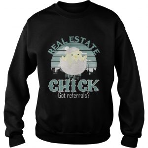 Sweatshirt Real Estate Chick Got Referrals Shirt
