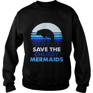Sweatshirt Save the chubby mermaids shirt