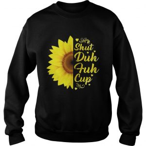Sweatshirt Sunflower shuh duh fuh cup shirt