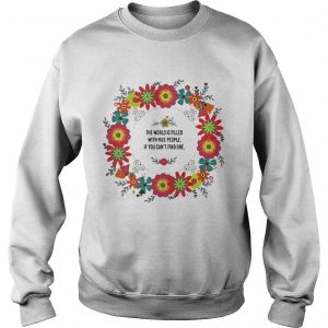 Sweatshirt Teacher the power filled the world is filled with nice people shirt