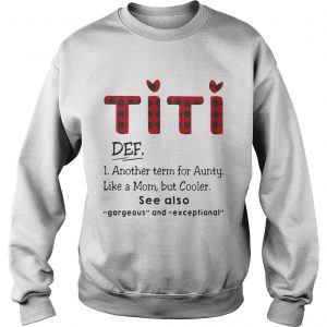Sweatshirt Ti Ti Def Another Term For Aunt Like A Mom But Cooler See Also Shirt