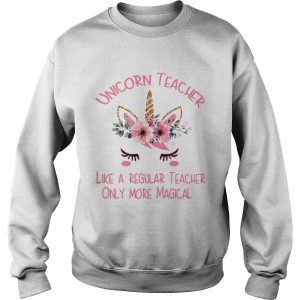 Sweatshirt Unicorn teacher definition meaning like a regular teacher only more magical shirt