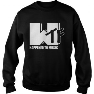Sweatshirt WTF happened to music shirt