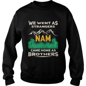 Sweatshirt We went sa strangers Nam came home as brothers shirt