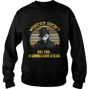 Sweatshirt Whatever doesnt kill you is gonna leave a scar vintage shirt