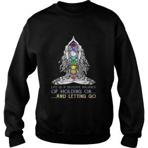 Sweatshirt Yoga girl Life is a delicate balance of holding on and letting go shirt