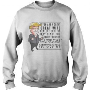Sweatshirt You are a great great wife really terrific very beautiful shirt
