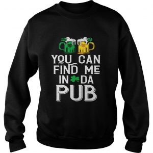 Sweatshirt You can find me in da pub shirt
