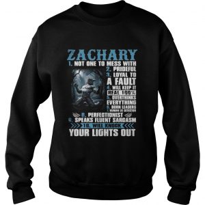 Sweatshirt Zachary not one to mess with prideful loyal to a fault will keep it shirt