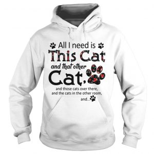 All I need is this cat and that other cat and those cats over there Hoodie