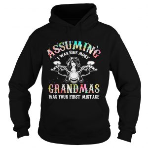 Assuming I was like most grandmas was your first mistake Hoodie