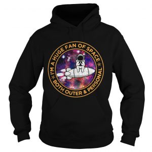Astronaut Im a huge fan of space both outer and personal Hoodie