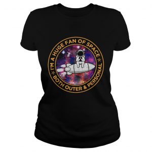 Astronaut Im a huge fan of space both outer and personal Ladies Tee