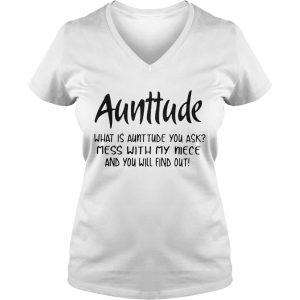 Aunttude what is aunttude you ask mess with my niece and you will find out Ladies Vneck