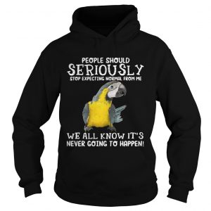 Bird People should seriously stop expecting normal from me we all know Hoodie