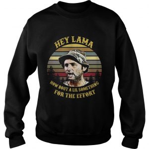 Caddyshack Hey Lama how about a lil something for the effort vintage Sweatshirt
