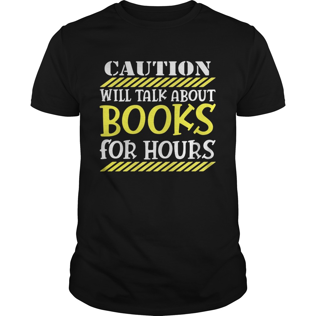Caution will talk about books for hours shirt