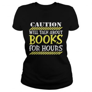 Caution will talk about books for hours Ladies Tee