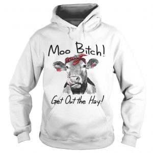 Cow Heifer moo bitch get out the hay Hoodie