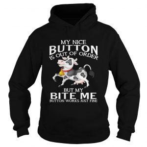 Cow my nice button is out of order but my bite me button works Hoodie